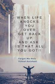When Life Knocks You Over Get Back Up And Ask Is That All You Got Inspirational Quotes Encouragement Encouragement Quotes Inspirational Quotes