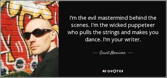 Time for a brain storm! Grant Morrison Quote I M The Evil Mastermind Behind The Scenes I M The Wicked