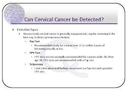 Regular pelvic exams and pap tests are the best way to do this. Cervical Cancer What Is Cancer L L L