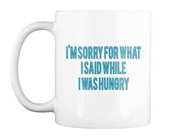 Sorry For What I Said When I Was Hungry Meme I M Sorry For What I Said While I Was Hungry White T Shirt Front Happy Pills Call Happy Sayings