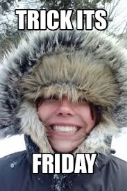 The moment you realize it's still. Meme Creator Funny Trick Its Friday Meme Generator At Memecreator Org