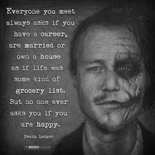 Ask Others If They Are Happy That S The Most Important Above All Trivial Things Heath Ledger Joker Quotes Joker Quotes Quotes To Live By
