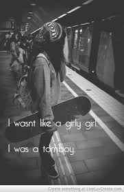 I have been a tomboy all my life and i would say that i describe myself as one as a shorthand explanation of why i was not like most other girls. Anime Tomboy Quotes Quotesgram