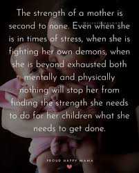 A mother will know the meaning of unconditional love when their children break their hearts, and yet they still love them just the same. 40 Best Strong Mom Quotes To Encourage And Inspire You