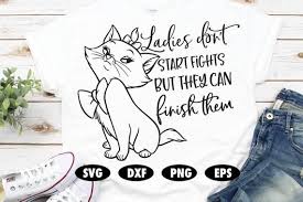 Ladies Don T Start Fights But They Can Finish Them Ladies Don T Start Fights But They Can Finish Them Svg Etsy In 2020 Svg Quotes Funny Svg Aristocats