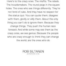 It Was Rob Siltanen Not Steve Jobs Who Wrote The Famous Poem For The Think Different Commercial Misfits Quotes Steve Jobs Quotes Quotes To Live By