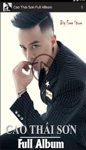 Nam ca sỹ vô cùng sửng sốt và đau xót: Cao Thai SÆ¡n Full Album For Android Apk Download