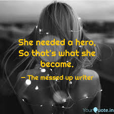 So that's what she became. She Needed A Hero So Tha Quotes Writings By Bhumika Yourquote