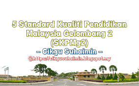 Menurut pelan pembangunan pendidikan malaysia, kementerian pendidikan malaysia akan memastikan. Standard Kualiti Pendidikan Malaysia Gelombang 2 Skpmg2