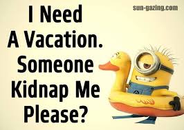 I Need A Vacation Someone Kidnap Me Please Pictures Photos And Images For Facebook Tumblr Pinter Vacation Quotes Funny Holiday Quotes Funny Vacation Quotes