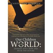Our Children in the World: Sharing Jesus Now and with the Future: A  Systematic Approach to Bible Interpretation for Laypeople and Cultivation  of: Carol Lynn Wolfram: 9781512738032