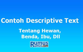 Contoh teks deskripsi bahasa jawa tentang tempat wisata singkat. Contoh Descriptive Text Tentang Hewan Benda Ibu Dll