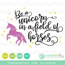 Svg Cut File Be A Unicorn In A Field Of Horses Better Life Blog