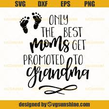 Download Only The Best Moms Get Promoted To Grandma Svg Mom Svg Grandma Svg Mothers Day Svg Svgsunshine