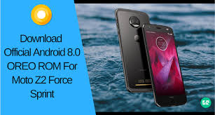You will find the android 8.0 oreo factory images and ota udpates at the following official google downloads repository. Download Official Android 8 0 Oreo Rom For Moto Z2 Force Sprint