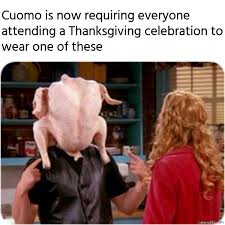 Check spelling or type a new query. Cuomo Is Now Requiring Everyone Attending A Thanksgiving Celebration To Wear One Of These Meme Memezila Com