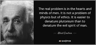 Albert Einstein quote: The real problem is in the hearts and minds ...