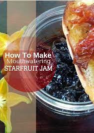 How To Make Mouthwatering Star Fruit Jam Original Jam Recipe Recipe Star Fruit Jam Recipe Fruit Jam Recipes Fruit Jam