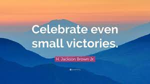 Something wrong with your character quote. H Jackson Brown Jr Quote Celebrate Even Small Victories