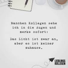 Manchen Kollegen Sehe Ich In Die Augen Und Merke Sofort Das Licht Ist Zwar An Aber Es Ist Keiner Zuhause Visual Statements Visual Statements Coole Spruche Zitate Lustig