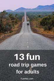 13 Fun Road Trip Games For Adults Fun Attic Fun Road Trip Games Road Trip Fun Road Trip Activities