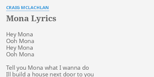 Craig dougall mclachlan (born 1 september 1965) is an australian actor, musician, singer and composer. Mona Lyrics By Craig Mclachlan Hey Mona Ooh Mona