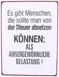 Metall Schild Es Gibt Menschen Die Sollte Man Von Der Steuer Absetzen Konnen Als La Finesse Schilder Spruche Witzig