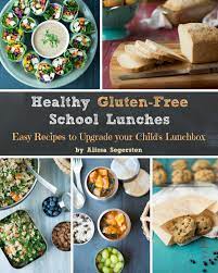 Free Ebook Healthy Gluten Free School Lunches Easy Recipes To Upgrade Your Child S Lunchbox Easy Lunch Recipes Gluten Free School Lunches Real Food Recipes