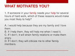 Motivation. Motivation What Motivates You? 1. If Someone In Your Family  Needs Your Help For Several Hours Of Hard Work, Which Of These Reasons  Would. - Ppt Download