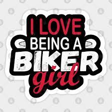 You will have a bit more understanding. I Love Being A Biker Girl Biker Girls Aufkleber Teepublic De