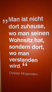 You Are Not At Home Where You Are Living But Where You Are Understood Christian Morgenstern 1871 German Quotes Motivational Quotes For Life Life Quotes