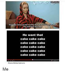 Original lyrics of birthday cake song by rihanna. Latexnun Sometimes I Had To Just Stop Recording Because Thelyrics Were Too Deep They Would Leave Me In Tears He Want That Cake Cake Cake Cake Cake Cake Cake Cake Cake Cake