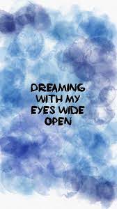 Watercolour Background Dreaming With My Eyes Wide Open Open Quotes My Eyes Watercolor Background