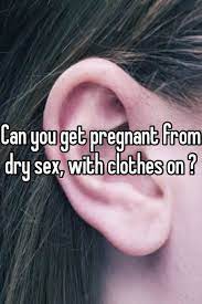 علم النفس ظفيرة صوتي Can I Get Pregnant Through Clothes Outofstepwineco Com