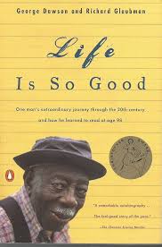 Life Is So Good: One Man's Extraordinary Journey through the 20th Century  and How he Learned to Read at Age 98: Dawson, George, Glaubman, Richard:  9780141001685: Amazon.com: Books