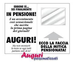 Risultati Immagini Per Auguri Pensione Divertenti Pensionamento Biglietto Giornale
