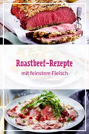 Als Sonntagsbraten Oder Feines Essen Fur Gaste Diese Roastbeef Rezepte Werden Alle Begeistern Mit Oder Ohne Kru Roastbeef Rezepte Roastbeef Roastbeef Rezept