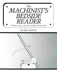 1) różnych porad warsztatowych, sztuczki starych ślusarzy, narzędziowców, itp., itd. The Machinist Bedside Reader 1 By Guy Lautard