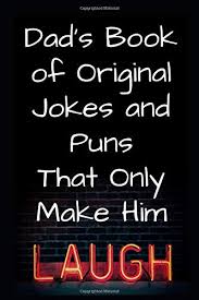 Here are some of the funniest jokes in english. Dad S Book Of Original Jokes And Puns That Only Make Him Laugh A Joke Journal Books Jm Jolly 9798610853123 Amazon Com Books