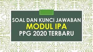 We are a sharing community. Soal Dan Kunci Jawaban Tugas Akhir Modul Ipa Ppg Terbaru 2020 Beritapppk Com