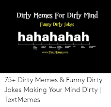 We at clarek don't ever leave our dirty minds at home so have a laugh on us and remember to keep those minds dirty and fun. Dirty Memes For Dirty Mind Funny Dirty Jokes Hahahahah Not Funny At All Sort Of Just Funny Funnygenuinley Lol Very Funny Mockingly Funny Humorous But Not Funny Loc Wwwtextmemescom 75 Dirty Memes