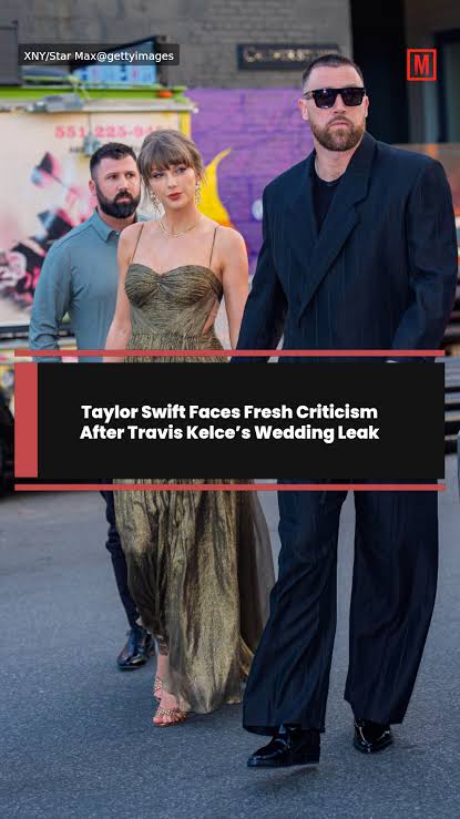Taylor Swift Faces Fresh Criticism After Travis Kelce’s Wedding Leak