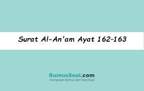 Menurut sabda nabi muhammad saw, siapa membaca surah yaasiin(yasin) satu. Surat Al An Am Ayat 162 163 Pengertian Makna Arti Bacaan