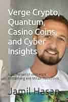 Amazon.com: Verge Crypto, Quantum, Casino Coins, and Cyber Insights: A  Conversation with Mark Wittenberg and Mihael Radoslovic (Crypto Hipster's  Silhouettes): 9798863919065: Hasan, Jamil: Books