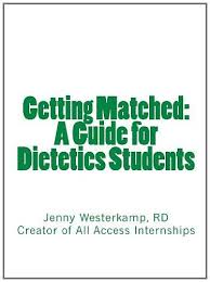 Getting Matched A Guide For Dietetics Students By Jenny Westerkamp Rd Http Www Amazon Com Dp 1466242590 Ref C Dietetics Student Dietetics Nutrition Careers