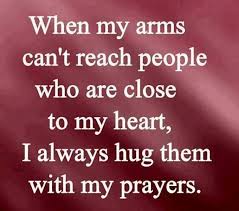 When My Arms Can T Reach People Who Are Close To My Heart I Always Hug Them With My Prayers Prayers Daughter Quotes Prayer Quotes