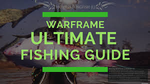 Warframe Ultimate Fishing Guide Fishing Bible Inside