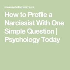 How To Profile A Narcissist With One Simple Question Psychology Today Finding Me 13 Narcissist Psychology Questions Narcissist Discard