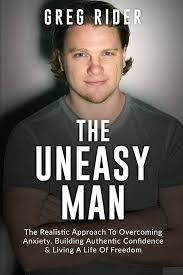 The Uneasy Man: The Realistic Approach To Overcoming Anxiety, Building  Authentic Confidence & Living A LIfe Of Freedom: Farrell /Greg, Greg/G  Rider/R: 9781546957928: Amazon.com: Books