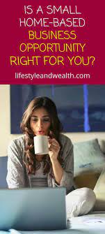 Is A Small Home Based Business Opportunity Right For You Internet Business Affiliate Marketing Home Based Business